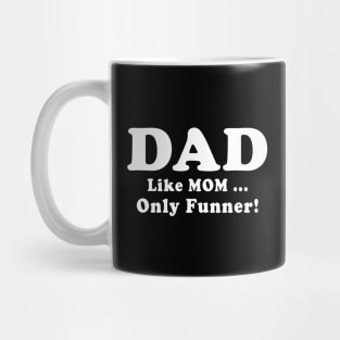 DAD Like Mom Only Funner Fathers Day Quote Mug